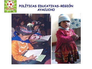 POLÍTICAS EDUCATIVAS-REGIÓN AYACUCHO 