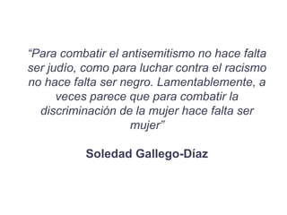 “Para combatir el antisemitismo no hace falta
ser judío, como para luchar contra el racismo
no hace falta ser negro. Lamen...
