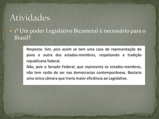  1° Um poder Legislativo Bicameral é necessário para o
Brasil?
 