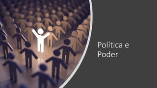 Política e
Poder
 