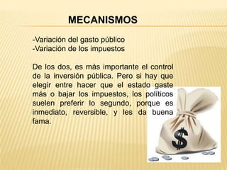 Controlar un déficit o un superávit .PROCESO DE LA POLÍTICA FISCALT: tasas (impuestos)