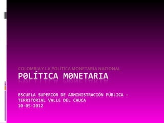 COLOMBIA Y LA POLÍTICA MONETARIA NACIONAL
 