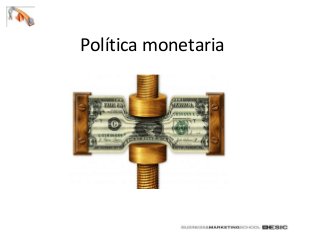 Política monetaria
 