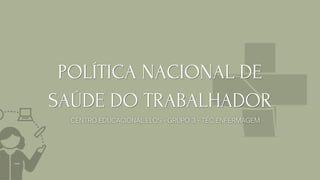 POLÍTICA NACIONAL DE
POLÍTICA NACIONAL DE
SAÚDE DO TRABALHADOR
SAÚDE DO TRABALHADOR
 