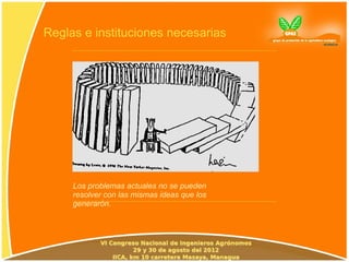 Reglas e instituciones necesarias




     Los problemas actuales no se pueden
     resolver con las mismas ideas que los
     generarón.
 