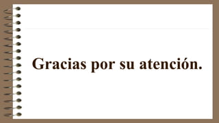 Gracias por su atención.
 