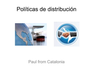 Políticas de distribución

Paul from Catalonia

 