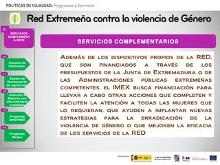 Además de los dispositivos propios de la RED, que son financiados a través de los presupuestos de la Junta de Extremadura ...