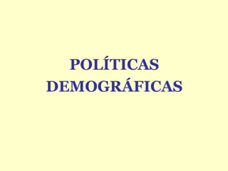 POLÍTICAS  DEMOGRÁFICAS 