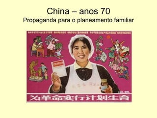 China – anos 70Propaganda para o planeamento familiar