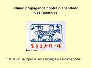 China: propaganda contra o abandono das raparigas“Dar à luz um rapazouumarapariga é a mesmacoisa.”
