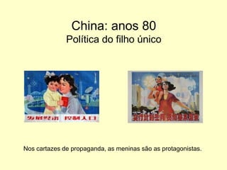 China: anos 80Política do filhoúnicoNos cartazes de propaganda, as meninas são as protagonistas.