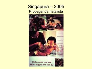Singapura– 2005Propaganda natalista