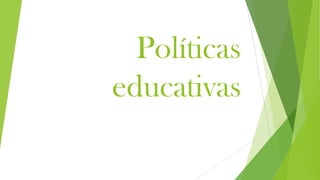 Políticas
educativas

 