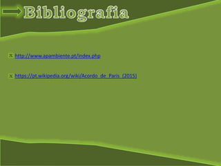 x
x
http://www.apambiente.pt/index.php
https://pt.wikipedia.org/wiki/Acordo_de_Paris_(2015)
 