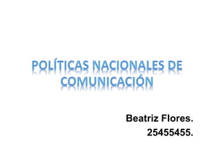 Beatriz Flores.
25455455.
 