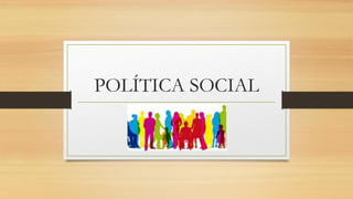 POLÍTICA SOCIAL
 