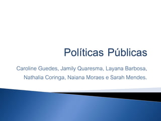 Caroline Guedes, Jamily Quaresma, Layana Barbosa,
Nathalia Coringa, Naiana Moraes e Sarah Mendes.
 