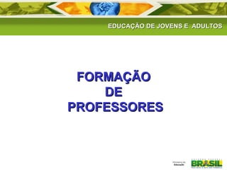 EDUCAÇÃO DDEE JJOOVVEENNSS EE AADDUULLTTOOSS 
FFOORRMMAAÇÇÃÃOO 
DDEE 
PPRROOFFEESSSSOORREESS 
 