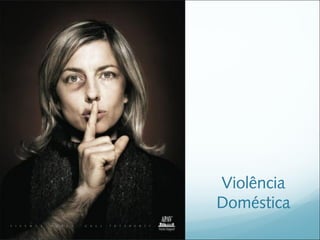 Violência
Doméstica
 