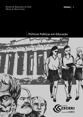 Bertha de Borja Reis do Valle   Volume 1 
Marly de Abreu Costa  
Políticas Públicas em Educação 
 