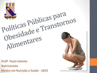 Profª. Paula Salmito
Nutricionista
Mestre em Nutrição e Saúde - UECE
 