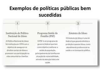 Exemplos de políticas públicas bem
sucedidas
 