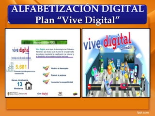 ALFABETIZACIÓN DIGITAL
Plan “Vive Digital”
 