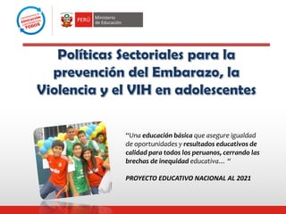 “Una educación básica que asegure igualdad
de oportunidades y resultados educativos de
calidad para todos los peruanos, cerrando las
brechas de inequidad educativa… “
PROYECTO EDUCATIVO NACIONAL AL 2021

 