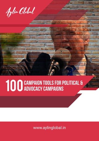 Campaign Tools for Political &
Advocacy Campaigns100
www.aylinglobal.in
 