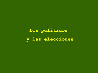 Los políticos  y las elecciones 