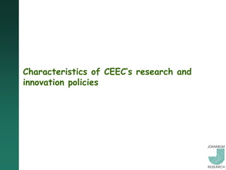 Characteristics of CEEC‘s research and
innovation policies
 