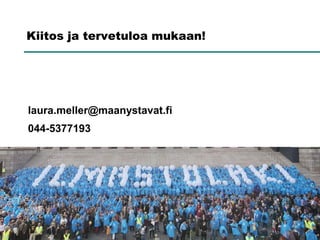 Kiitos ja tervetuloa mukaan!




laura.meller@maanystavat.fi
044-5377193
 