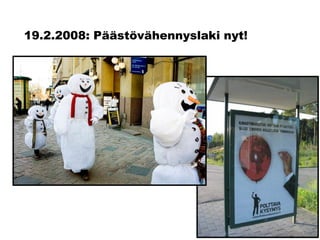 19.2.2008: Päästövähennyslaki nyt!


 Lumiukkokuvia
 