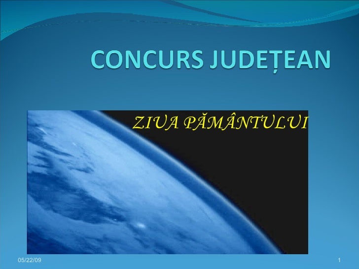 ZIUA PĂMÂNTULUI




05/22/09                     1
 