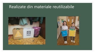 Realizate din materiale reutilizabile
 