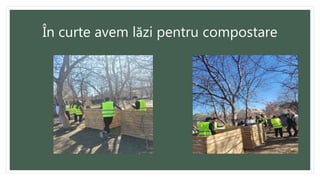 În curte avem lăzi pentru compostare
 