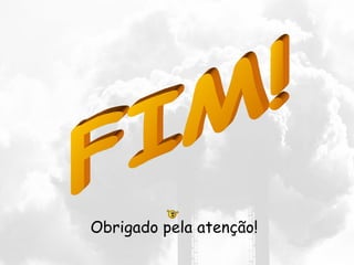 FIM! Obrigado pela atenção! 