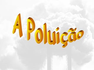 A Poluição 