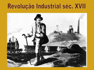 Revolução Industrial séc. XVII 