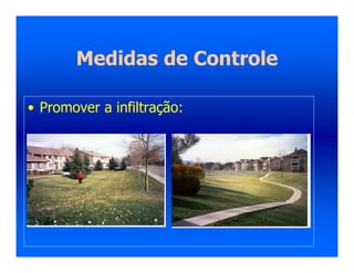 Medidas de Controle
• Promover a infiltração:
 