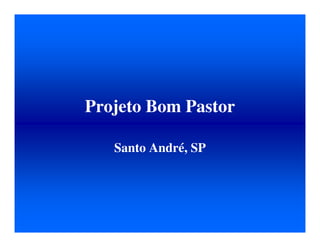 Projeto Bom Pastor
Santo André, SP
 
