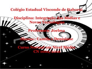 Colégio Estadual Visconde de Itaboraí    Disciplina: Integração das Mídias e Novas Tecnologias   Professora: Joelma    Alunas:: Camila e Denisiane    Curso Normal em Nível Médio  CN 1002/2010     