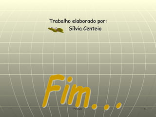 Trabalho elaborado por: Sílvia Centeio Fim... 