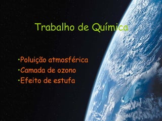 Trabalho de Química ,[object Object],[object Object],[object Object]