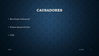 CAUSADORES
• Revolução Industrial
• Países desenvolvidos
• CO2
12/12/2016SENAI 3
 