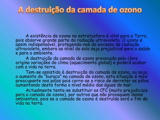 O Efeito de Estufa  Uma das consequências da poluição atmosférica é o Efeito de Estufa. O sol é constituído por radiações ultravioletas, infravermelhos, entre outras que atravessam a atmosfera, mas nem todas chegam à superfície, pois a mesma absorve, difunde e reflecte parte dessa radiação (função de filtro).		A crescente emissão de dióxido de carbono é prejudicial, pois o CO2 permite a passagem da radiação solar para  terra mas depois funciona como uma barreira, não deixando sair o calor que é reflectido pela superfície terrestre, então o calor fica concentrado formando o Efeito de Estufa.		Este fenómeno atinge mais os países desenvolvidos, por serem os maiores emissores de dióxido de carbono.		Na actualidade as regiões menos desenvolvidas e industrializadas também são afectadas por este problema, devido à queima das florestas tropicais e fenómenos naturais (erupções vulcânicas). Este processo tem duas consequências:	O aquecimento global do planeta, o que pode provocar a fusão do gelo das regiões polares e a subida dos oceanos, com a submersão das regiões litorais.