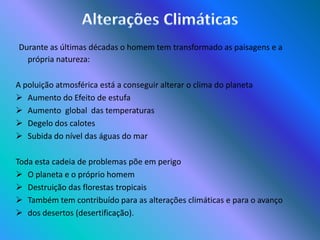   	Alterações climatéricas que poderão acelerar o avanço da dos desertos (desertificação). 