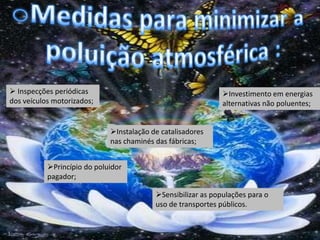 Enfraquecimento da Camada de Ozono	Algumas das suas consequências: Aparecimento de queimaduras;Cancro de pele;Cataratas nos olhos;Vegetação (destruição de culturas agrícolas).Causa da sua diminuição:  - existência de clorofluorcarbonetos (CFC); 