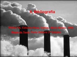 4. Bibliografia PERALTA, Catarina Rosa, Calhau, Maria Beleza  2008,  Magia da Terra , Porto Editora (1º Edição) 